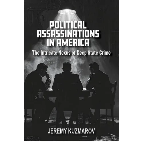 Political Assassinations in America: The Intricate Nexus of Deep State Crime