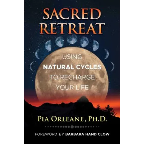 Sacred Retreat: Using Natural Cycles to Recharge Your Life