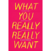 What You Really Really Want: The Smart Girl's Shame-Free Guide to Sex and Safety