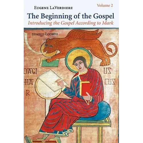 The Beginning of the Gospel, Volume 2: Introducing the Gospel According to Mark: (Mark 8:22-16:20) Volume 2