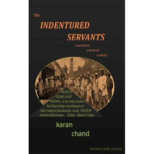 The Indentured Servants: from Bengal to Bush Lot to Belize