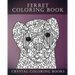 Ferret Colouring Book For Adults: A Stress Relief Adult Coloring Book Containing 30 Ferret Patterns.