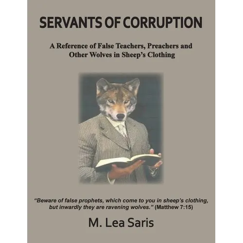 Servants Of Corruption, A Reference of False Teachers, Preachers and Other Wolves In Sheep's Clothing