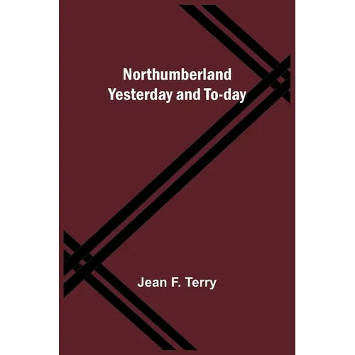 Northumberland Yesterday and To-day