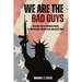 We Are The Bad Guys: How The U.S. Wages War, Controls Economies, and Calls It Freedom