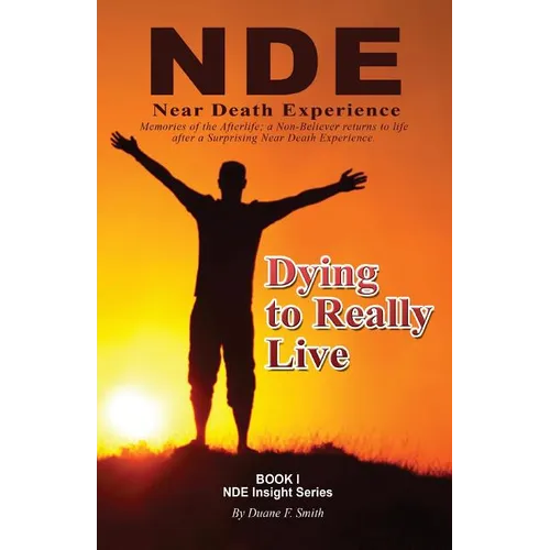 Dying to Really Live: Memories of the Afterlife; A Non-Believer Returns to Life After a Surprising Near Death Experience - Paperback