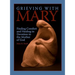Grieving with Mary: Finding Comfort and Healing in Devotion to the Mother of God