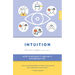 Intuition: How to Develop It and Use It in Everyday Life