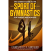 The Ultimate Guide to the Sport of Gymnastics for Parents and Athletes