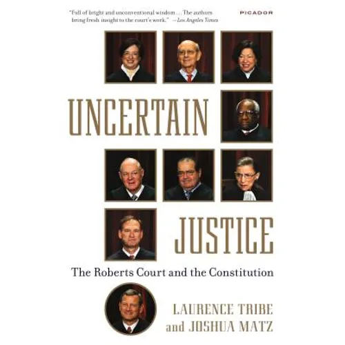 Uncertain Justice: The Roberts Court and the Constitution