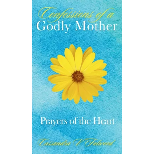 Confessions of a Godly Mother: Prayers of the Heart