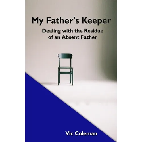 My Father's Keeper: Dealing With the Residue of an Absent Father