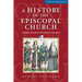 A History of the Episcopal Church - Third Revised Edition: Complete Through the 78th General Convention
