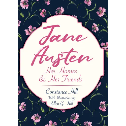 Jane Austen: Her Homes and Her Friends