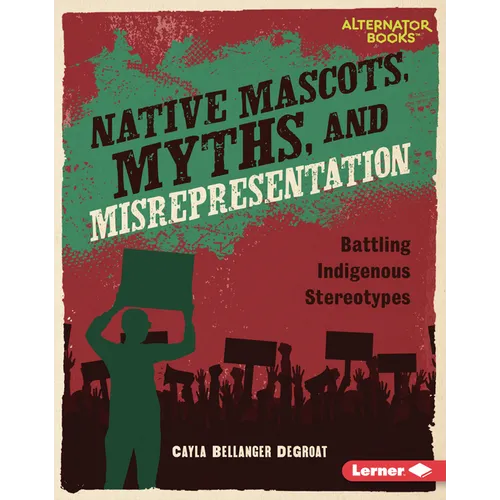 Native Mascots, Myths, and Misrepresentation: Battling Indigenous Stereotypes