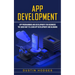 App Development: App Programming and Development for Beginners (The Quick Way to Learn App Development and Blogging)