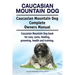 Caucasian Mountain Dog. Caucasian Mountain Dog Complete Owners Manual. Caucasian Mountain Dog book for care, costs, feeding, grooming, health and trai