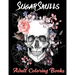 Sugar Skulls Adult Coloring Books: Over 50 Skull Designs Inspired by the Day of the Dead Great Día de Los Muertos Coloring Books for Adults