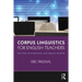 Corpus Linguistics for English Teachers: Tools, Online Resources, and Classroom Activities