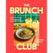 The Brunch Club: Delicious Recipes and Hosting Tips for Feeding Friends