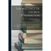 The Writings Of George Washington: Letters Official And Private, From The Beginning Of His Presidency To The End Of His Life. May, 1789, To November,