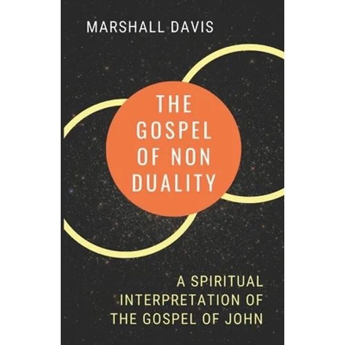 The Gospel of Nonduality: A Spiritual Interpretation of the Gospel of John