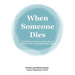When Someone Dies: A Book about Death for Kids who are Curious or who are Experiencing a Death