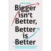 Bigger isn't Better, Better is Better: Avoiding the pressure for endless growth to build a better business (and life)
