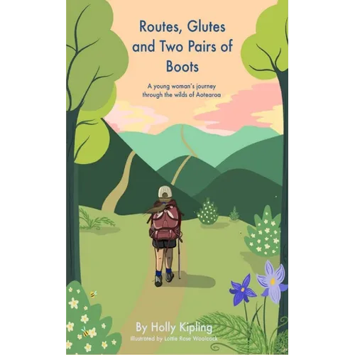 Routes, Glutes and Two Pairs of Boots: A young woman's journey through the wilds of Aotearoa