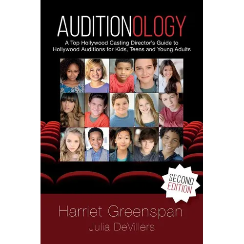 Auditionology: A Top Hollywood Casting Director's Guide to Hollywood Auditions for Kids, Teens and Young Adults