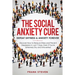 The Social Anxiety Cure: Defeat Shyness & Anxiety Forever: Discover How to Reduce Stress and Prevent Depression in Just 7 Days, Even if You're Extreme