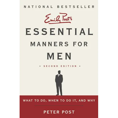 Essential Manners for Men: What to Do, When to Do It, and Why
