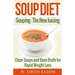 Soup Diet: Souping: The New Juicing - Clean Soups and Bone Broth for Rapid Weight Loss