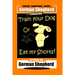 German Shepherd Dog Training Book, Train Your Dog Or Eat My Shorts! Not Really, But... German Shepherd