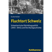 Fluchtort Schweiz: Schweizerische Fluchtlingspolitik (1933-1945) Und Ihre Nachgeschichte