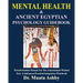 MENTAL HEALTH & Ancient Egyptian Psychology Guidebook: The Amenemopet Wisdom Text Transformation Manual, a Self-paced Practical Integration Workbook