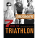 7 Weeks to a Triathlon: The Complete Day-By-Day Program to Train for Your First Race or Improve Your Fastest Time