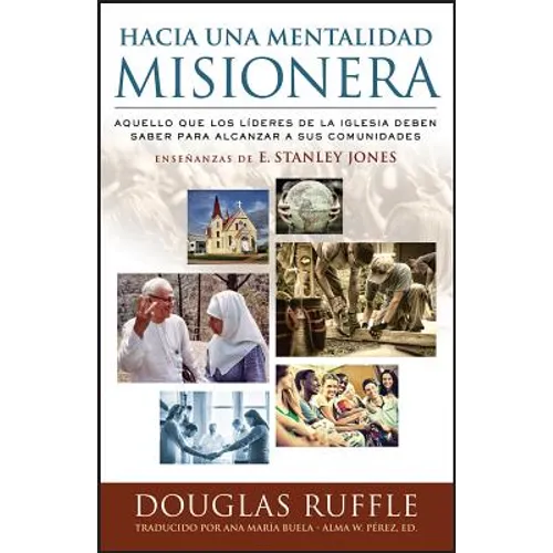 Hacia una mentalidad misionera: Aquello que los líderes de la iglesia deben saber para alcanzar a sus comunidades