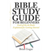 Bible Study Guide for Beginners: Each of the 66 Books Explained for Getting Started