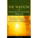 The Wisdom of Wallace D. Wattles Trilogy: The Science of Getting Rich, the Science of Being Well & the Science of Being Great (Complete Edition): From