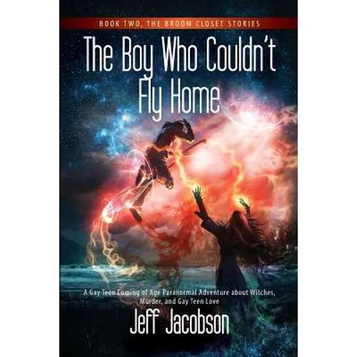 The Boy Who Couldn't Fly Home: A Gay Teen Coming of Age Paranormal Adventure about Witches, Murder, and Gay Teen Love