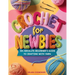 Crochet for Newbies: An Absolute Beginner's Guide to Crafting With Yarn