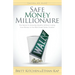 Safe Money Millionaire: The Secret to Growing Wealthy Without Losing Your Money in the Wall Street Roller Coaster