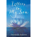 Letters to My Son: A Mother's Journey Through Grief
