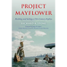 Project Mayflower: Building and Sailing a Seventeenth-Century Replica