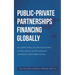 Public-Private Partnerships Financing Globally