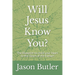 Will Jesus Know You?: The Blueprint to mold your heart to the Heart of the Father!
