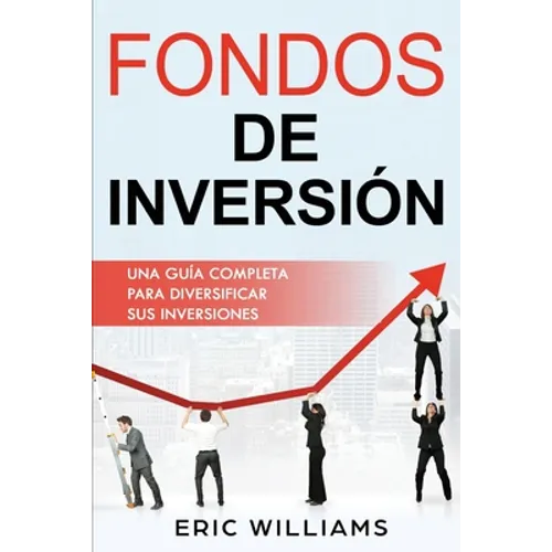 Fondos de Inversión: Una Guía Completa Para Diversificar Sus Inversiones (Libro En Español/ Mutual Funds Spanish Book Version)