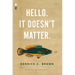 Hello. It Doesn't Matter.