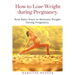 How to Loss Loss Weight During Pregnancy.: Best Safer Ways to Maintain Weight During Pregnancy.